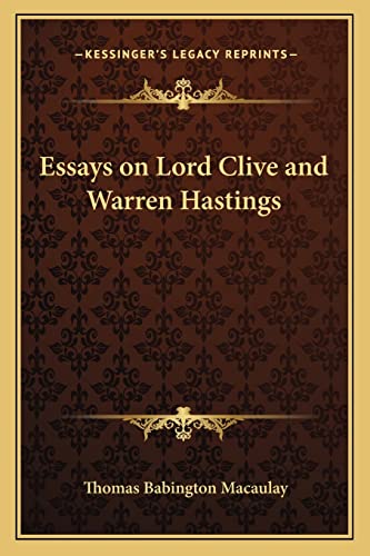 Essays on Lord Clive and Warren Hastings (9781162765181) by Macaulay, Thomas Babington