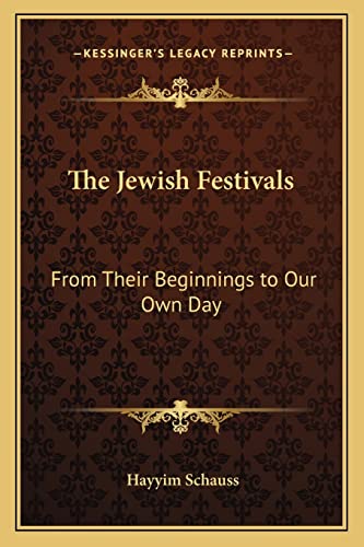 9781162765402: The Jewish Festivals: From Their Beginnings to Our Own Day