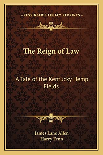 The Reign of Law: A Tale of the Kentucky Hemp Fields (9781162766393) by Allen, James Lane