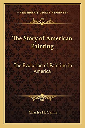 9781162766515: The Story of American Painting: The Evolution of Painting in America