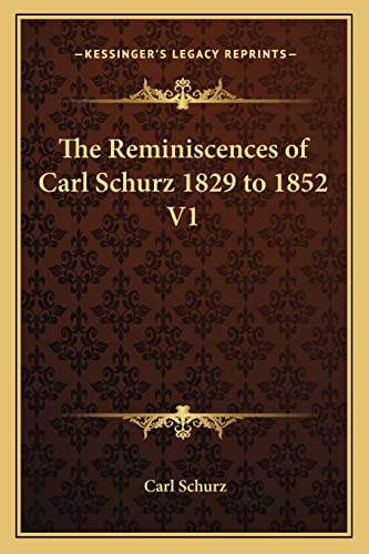 The Reminiscences of Carl Schurz 1829 to 1852 V1 (9781162767260) by Schurz, Carl