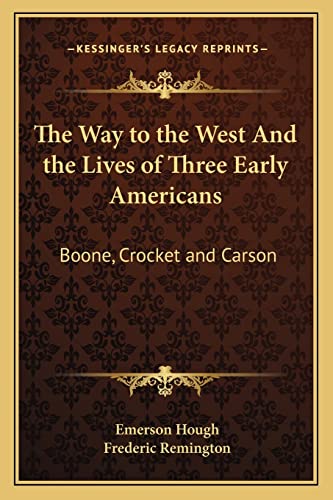 The Way to the West And the Lives of Three Early Americans: Boone, Crocket and Carson (9781162767437) by Hough, Emerson