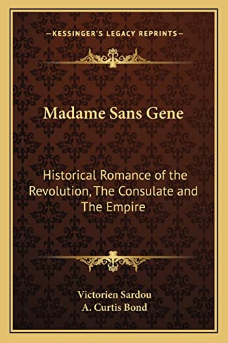 Madame Sans Gene: Historical Romance of the Revolution, The Consulate and The Empire (9781162767765) by Sardou, Victorien