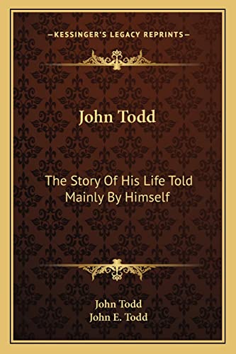 John Todd: The Story Of His Life Told Mainly By Himself (9781162768380) by Todd, John