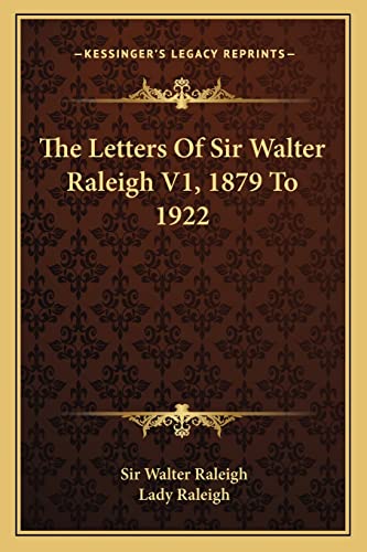 The Letters Of Sir Walter Raleigh V1, 1879 To 1922 (9781162768922) by Raleigh Sir, Sir Walter
