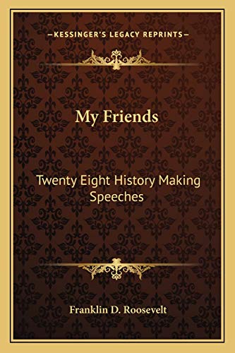 My Friends: Twenty Eight History Making Speeches (9781162769813) by Roosevelt Jr, Franklin D