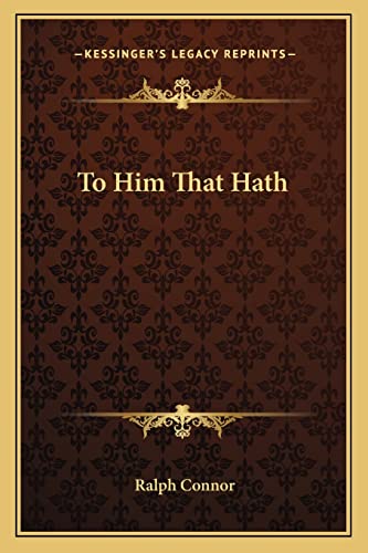 To Him That Hath (9781162773049) by Connor, Ralph