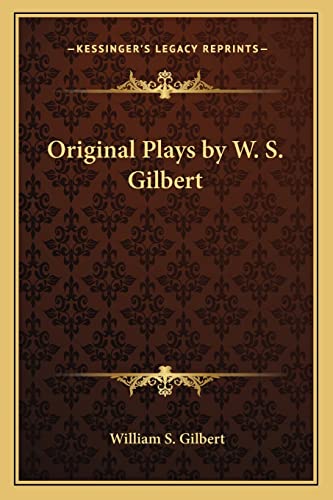 Original Plays by W. S. Gilbert (9781162773285) by Gilbert, William S