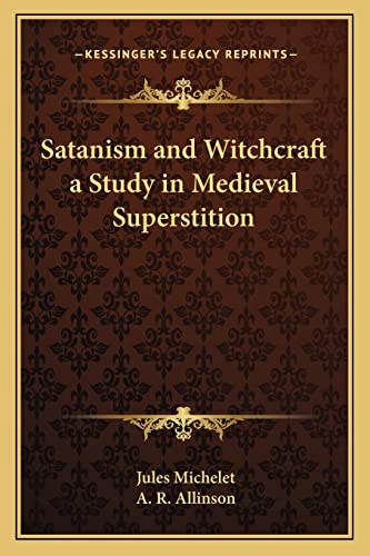 Satanism and Witchcraft a Study in Medieval Superstition (9781162775630) by Michelet, Jules