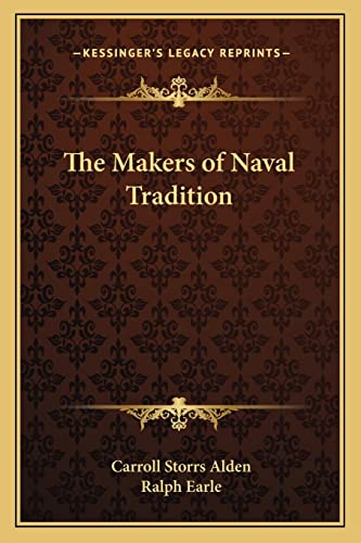 The Makers of Naval Tradition (9781162776460) by Alden, Carroll Storrs; Earle Th.D., Ralph