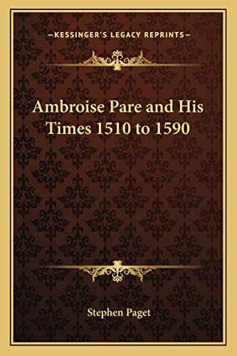 Ambroise Pare and His Times 1510 to 1590 (9781162776699) by Paget, Stephen