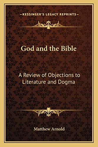 God and the Bible: A Review of Objections to Literature and Dogma (9781162776972) by Arnold, Matthew