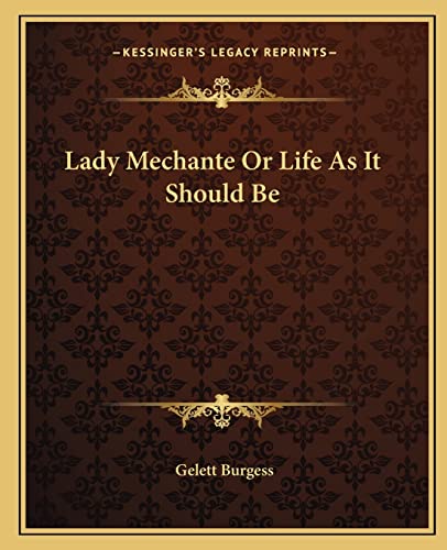 Lady Mechante Or Life As It Should Be (9781162777634) by Burgess, Gelett