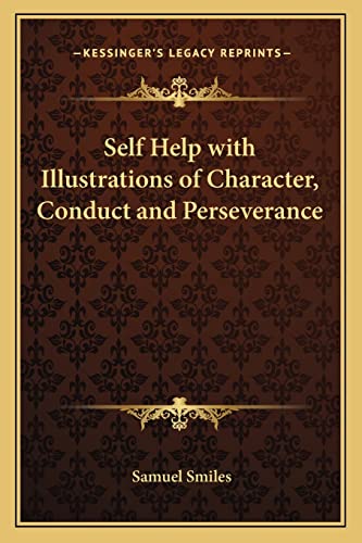 Self Help with Illustrations of Character, Conduct and Perseverance (9781162777665) by Smiles Jr, Samuel