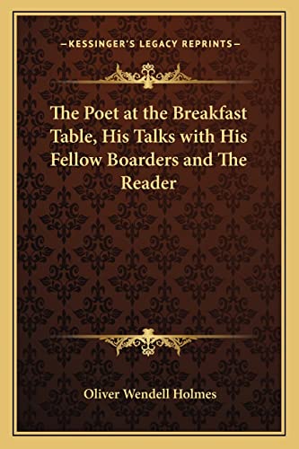 The Poet at the Breakfast Table, His Talks with His Fellow Boarders and The Reader (9781162777931) by Holmes, Oliver Wendell