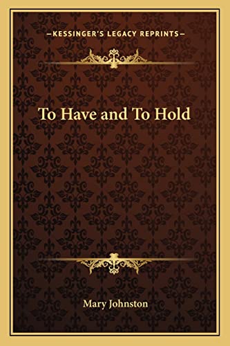To Have and To Hold (9781162778129) by Johnston, Professor Mary