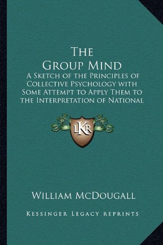 9781162778297: The Group Mind: A Sketch of the Principles of Collective Psychology with Some Attempt to Apply Them to the Interpretation of National Life and Character