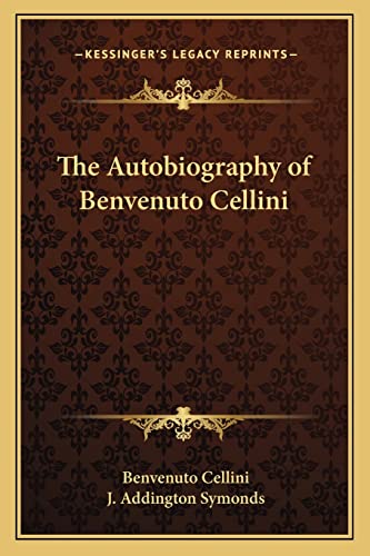 The Autobiography of Benvenuto Cellini (9781162778662) by Cellini, Benvenuto
