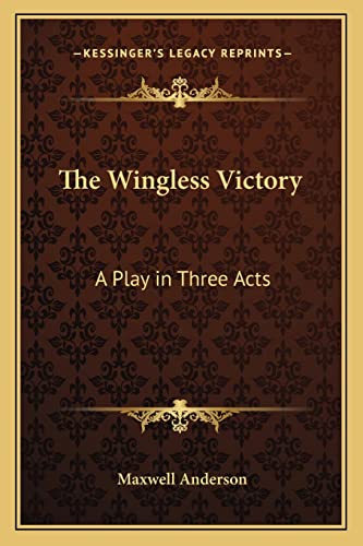 The Wingless Victory: A Play in Three Acts (9781162780962) by Anderson, Maxwell