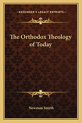 The Orthodox Theology of Today (9781162782409) by Smyth, Newman