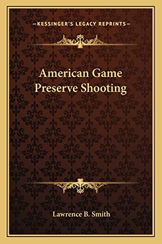 American Game Preserve Shooting (9781162782850) by Smith, Lawrence B