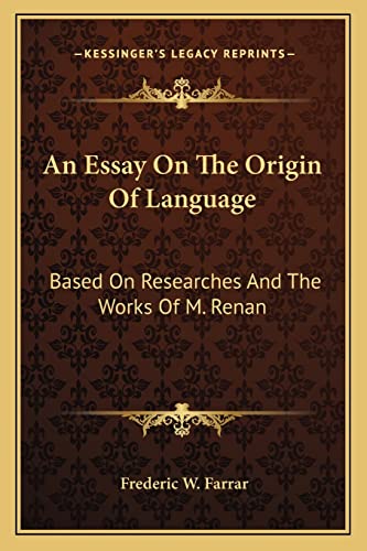 An Essay On The Origin Of Language: Based On Researches And The Works Of M. Renan (9781162783987) by Farrar, Frederic W