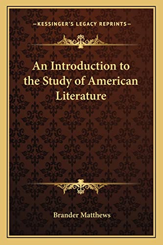 An Introduction to the Study of American Literature (9781162784434) by Matthews, Brander