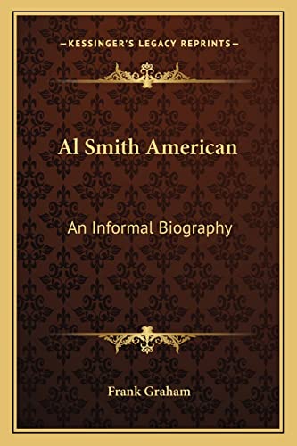Al Smith American: An Informal Biography (9781162784816) by Graham, Frank