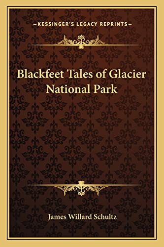 Blackfeet Tales of Glacier National Park (9781162785967) by Schultz, James Willard