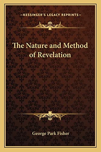 The Nature and Method of Revelation (9781162786278) by Fisher, George Park