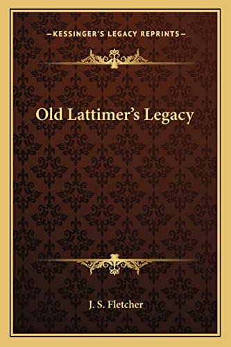 Old Lattimer's Legacy (9781162786919) by Fletcher, J S