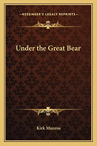 Under the Great Bear (9781162787220) by Munroe, Kirk