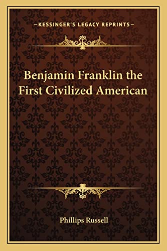 9781162787855: Benjamin Franklin the First Civilized American