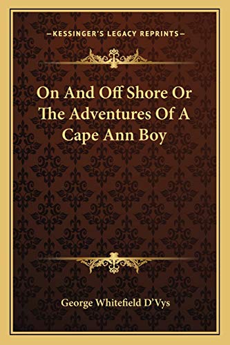 Stock image for On and Off Shore or the Adventures of a Cape Ann Boy for sale by THE SAINT BOOKSTORE