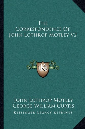 9781162790589: The Correspondence Of John Lothrop Motley V2