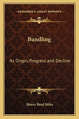 Bundling: Its Origin, Progress and Decline (9781162792804) by Stiles, Henry Reed