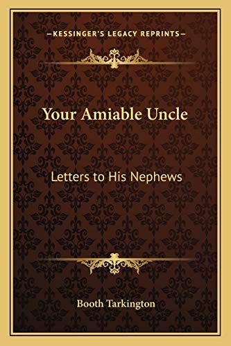 Your Amiable Uncle: Letters to His Nephews (9781162793207) by Tarkington, Deceased Booth