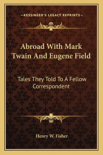 9781162793733: Abroad With Mark Twain And Eugene Field: Tales They Told To A Fellow Correspondent