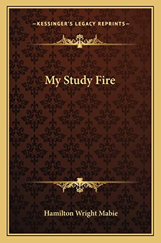 My Study Fire (9781162794549) by Mabie, Hamilton Wright