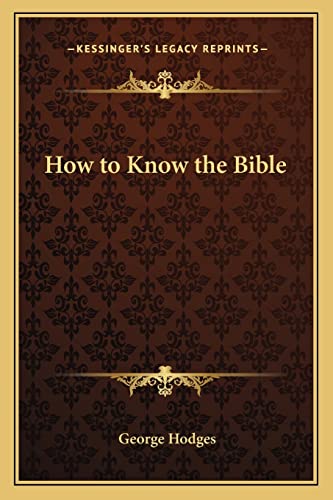 How to Know the Bible (9781162795348) by Hodges, George