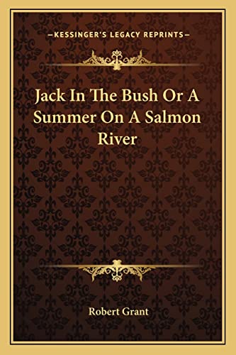 Jack In The Bush Or A Summer On A Salmon River (9781162795409) by Grant Sir, Robert
