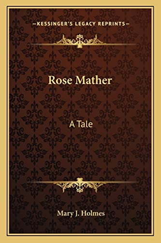 Rose Mather: A Tale (9781162795904) by Holmes, Mary J