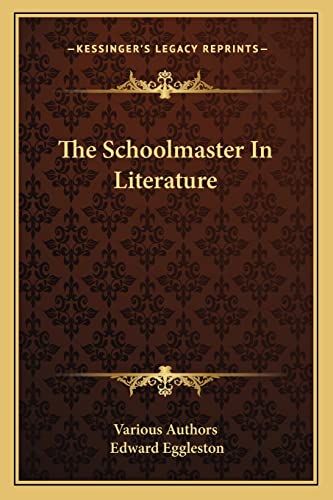 The Schoolmaster In Literature (9781162796758) by Various Authors