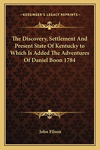 9781162797021: The Discovery, Settlement And Present State Of Kentucky to Which Is Added The Adventures Of Daniel Boon 1784