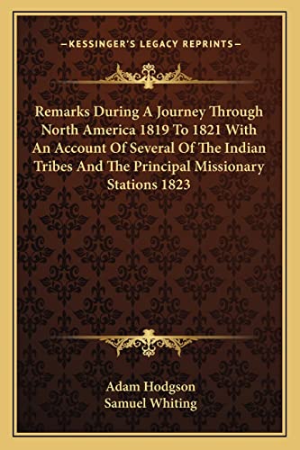 Stock image for Remarks During a Journey Through North America 1819 to 1821 with an Account of Several of the Indian Tribes and the Principal Missionary Stations 1823 for sale by THE SAINT BOOKSTORE