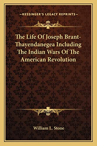 The Life Of Joseph Brant-Thayendanegea Including The Indian Wars Of The American Revolution (9781162797359) by Stone, William L