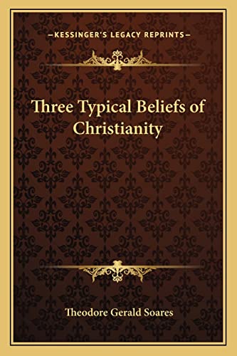 Three Typical Beliefs of Christianity (9781162797731) by Soares, Theodore Gerald