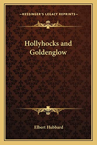 Hollyhocks and Goldenglow (9781162798240) by Hubbard, Elbert