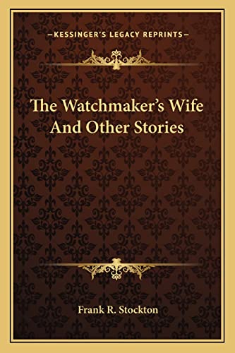 The Watchmaker's Wife And Other Stories (9781162799698) by Stockton, Frank R