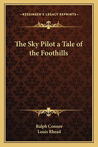 The Sky Pilot a Tale of the Foothills (9781162802695) by Connor, Ralph